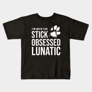 Funny Dog Lover Gift - I'm with the Stick Obsessed Lunatic Kids T-Shirt